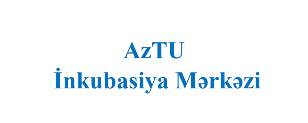 AzTU İnkubasiya Mərkəzində inkubasiya proqramı start götürür!