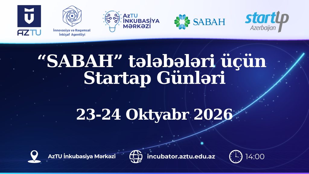 AzTU İnkubasiya Mərkəzində SABAH tələbələri üçün “Startap Günləri” keçiriləcək